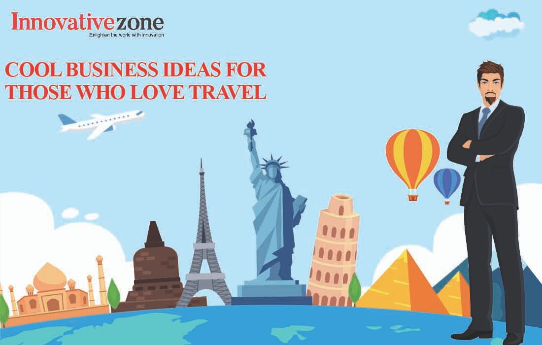 9 Cool Business Ideas for Those Who Love Travel | InnovativeZone