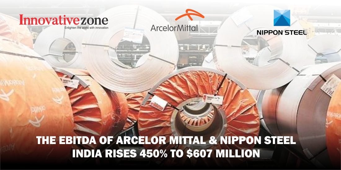 The EBITDA Of Arcelor Mittal & Nippon Steel India Rises 450% to $607 Million