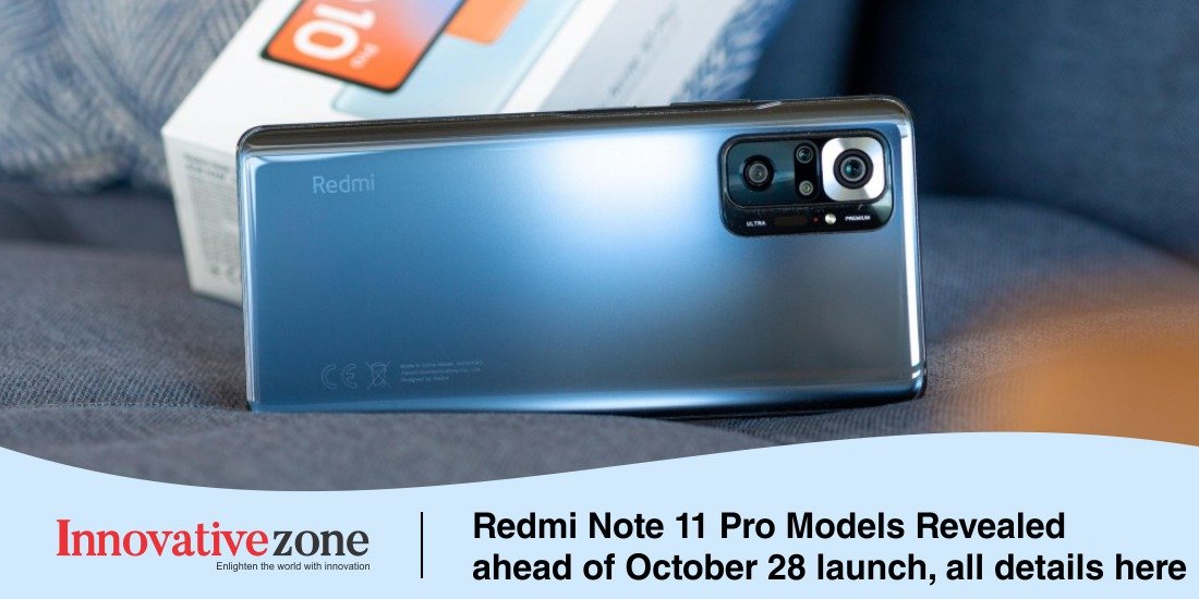 Redmi Note 11 Pro Models Revealed ahead of October 28 launch, all details here