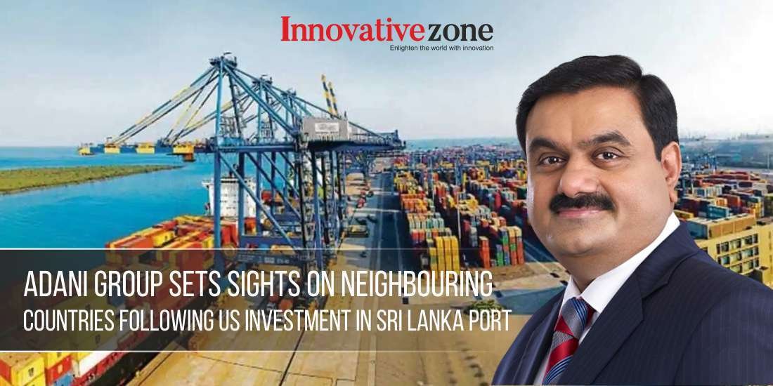 Adani Group Sets Sights on Neighbouring Countries Following US Investment in Sri Lanka Port