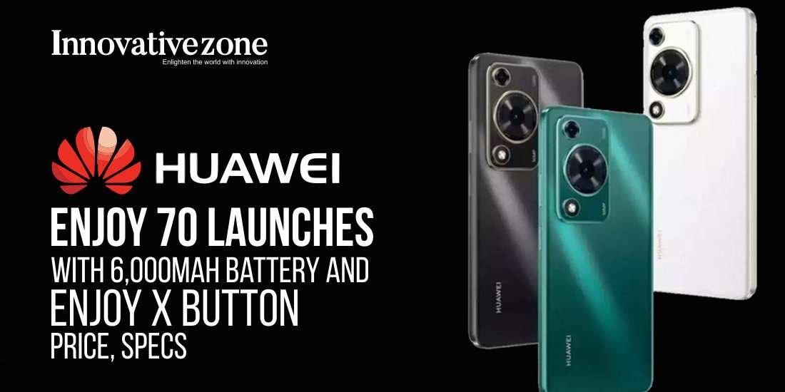 Huawei Enjoy 70 Launches with 6,000mAh Battery and Enjoy X Button - Price, Specs