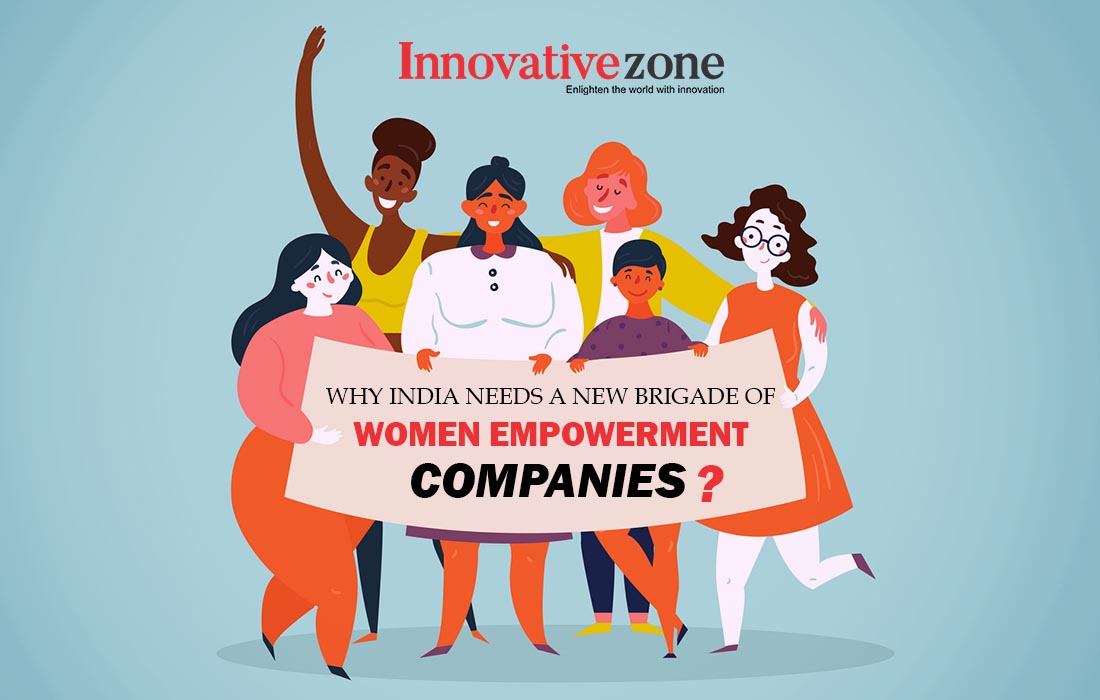 Why India Needs a New Brigade of Women Empowerment Companies?