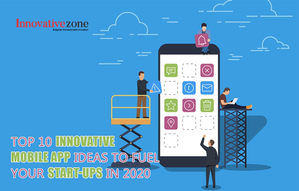 Top 10 Innovative Mobile App Ideas to Fuel Your Start-ups In 2020 | InnovativeZone