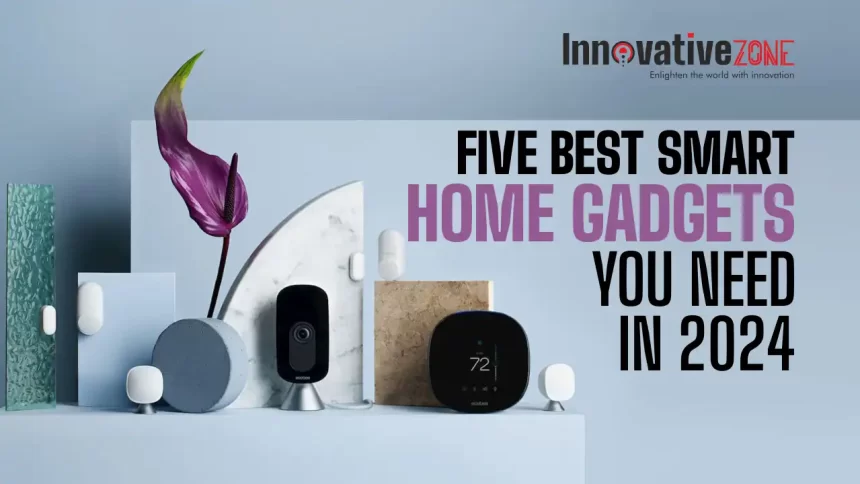 Five best smart home gadgets you need in 2024