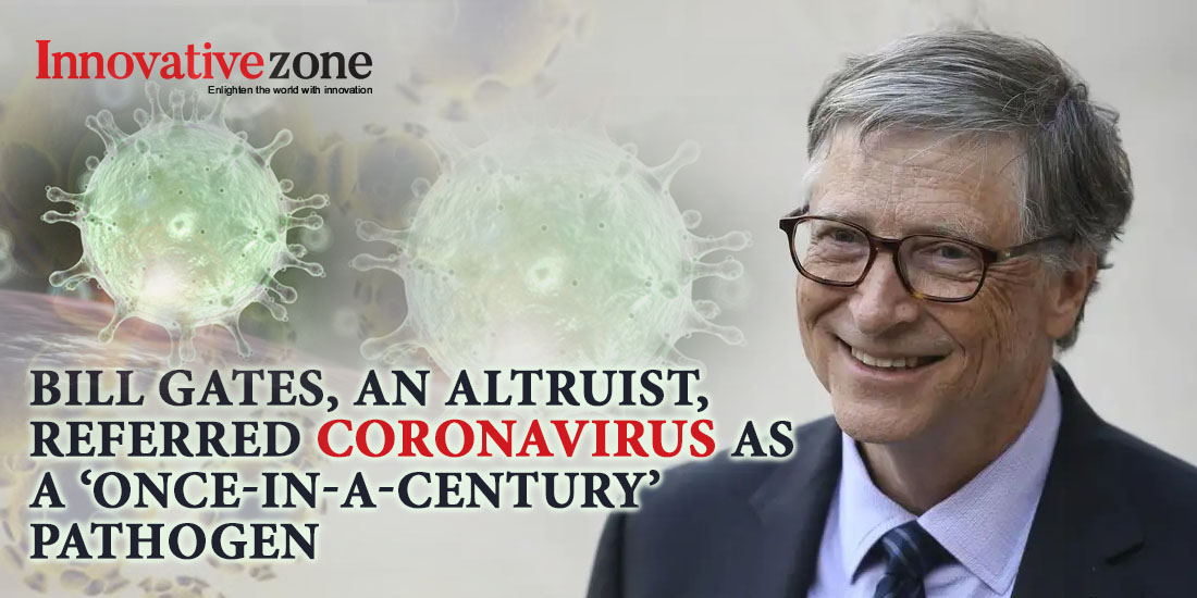 Bill Gates, referred Coronavirus as a ‘once-in-a-century’ pathogen | Innovative Zone