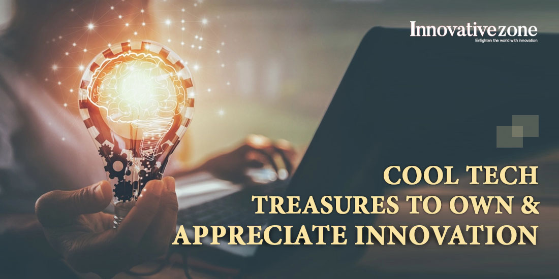8 Cool Tech Treasures to Own & Appreciate Innovation | Innovative zone