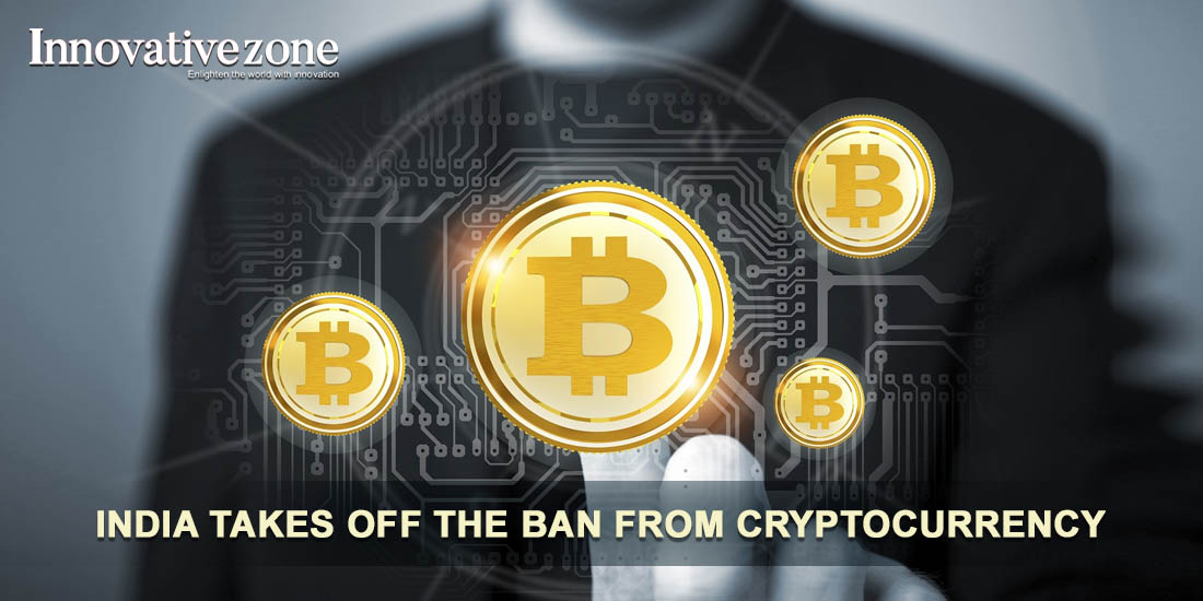 INDIA TAKES OFF THE BAN FROM CRYPTOCURRENCY | Innovative Zone