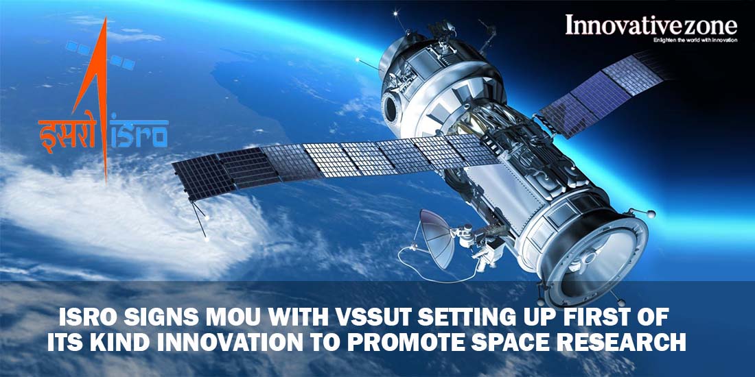 ISRO signs MoU with VSSUT - Innovative Zone