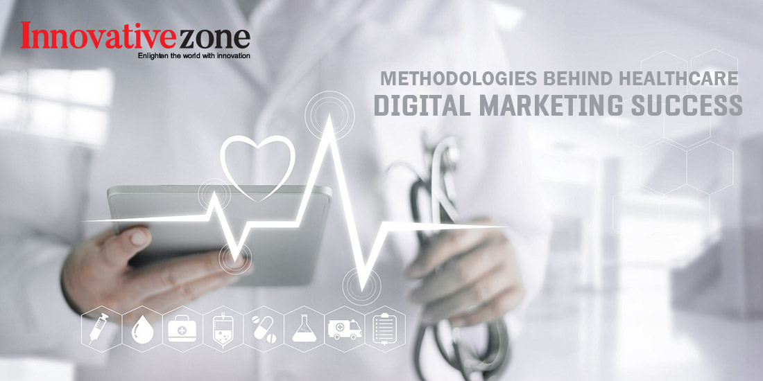 Methodologies behind Healthcare Digital Marketing Success - Innovative Zone