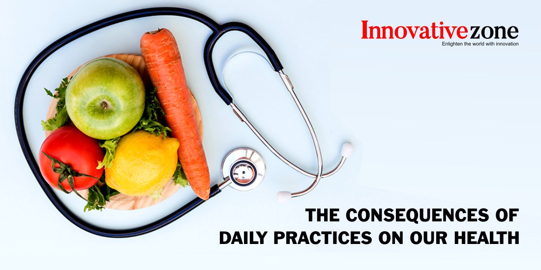The Consequences Of Daily Practices On Our Health