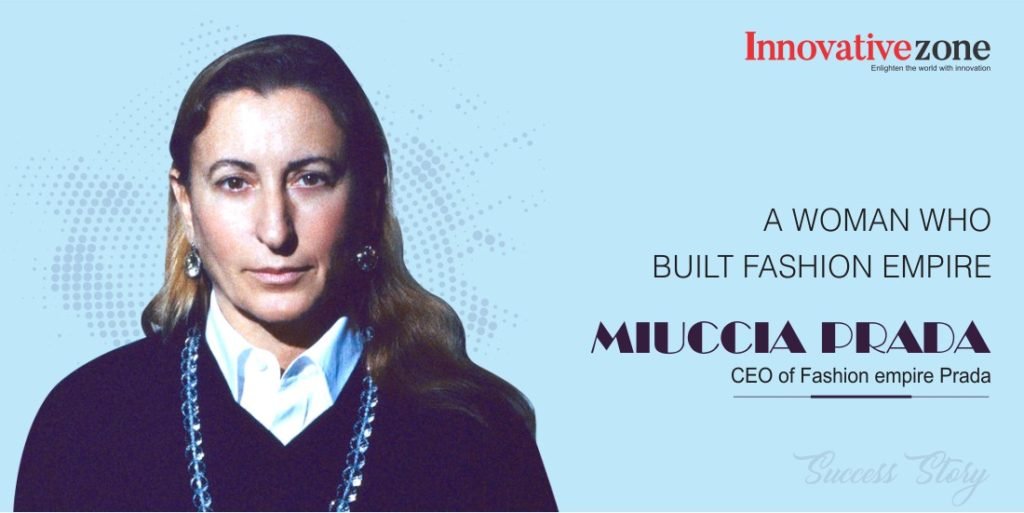 Miuccia Prada - A Woman Who built Fashion Empire.