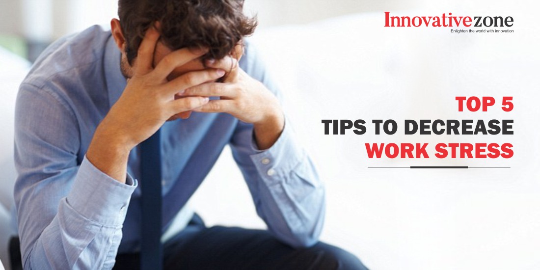 Top 5 Tips to Decrease Work Stress