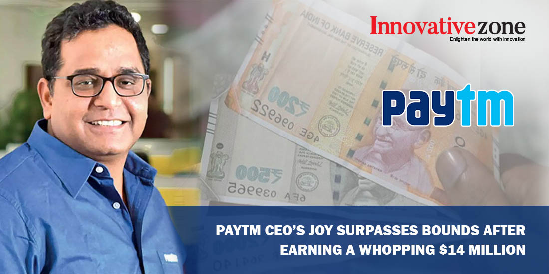 Paytm CEO’s joy surpasses bounds after earning a whopping $14 Million