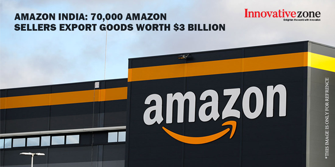 Amazon India - 70,000 Amazone sellers export goods worth $3 billion