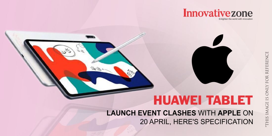 Huawei Tablet launch event clashes with Apple on 20 April, here’s specification