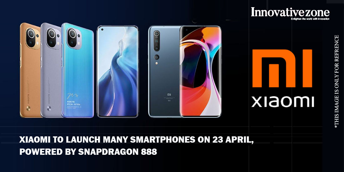 Xiaomi to launch many smartphones on 23 April, powered by Snapdragon 888