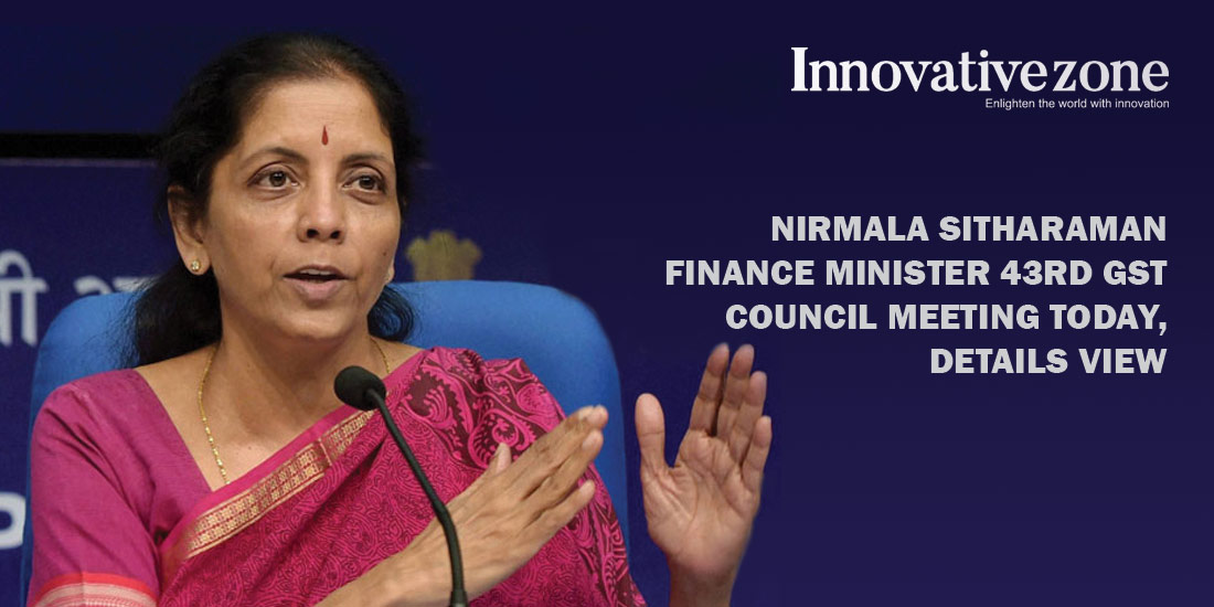 Nirmala Sitharaman Finance Minister 43rd GST Council meeting today, details view
