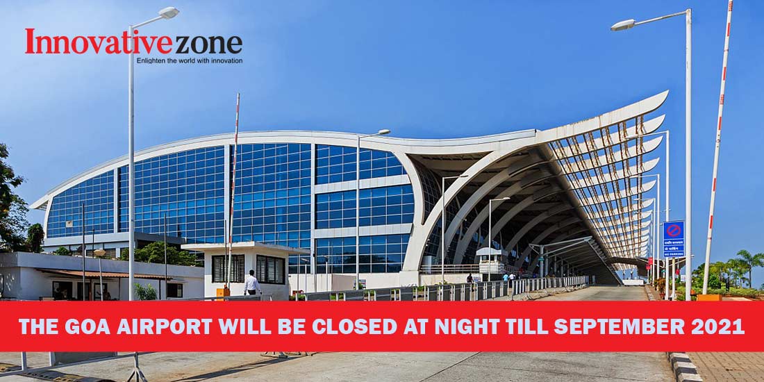The Goa airport will be closed at night till September 2021