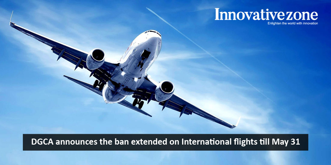 DGCA | International flights ban extended-till-May-31