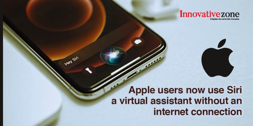 Apple users now use Siri a virtual assistant without an internet connection