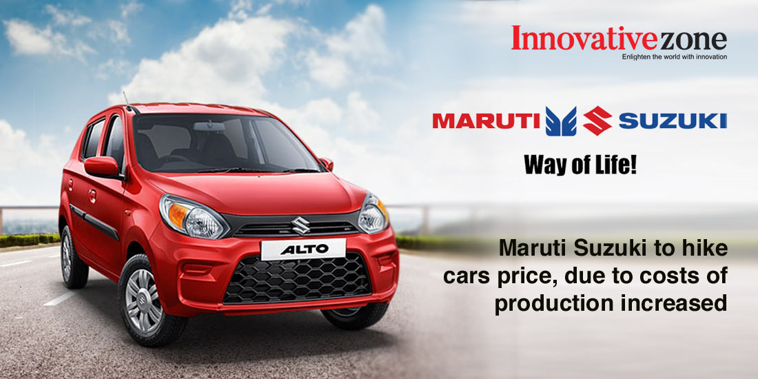 Maruti Suzuki to hike cars price, due to costs of production increased