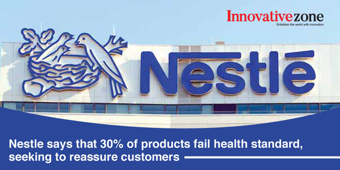 Nestle says that 30% of products fail health standard, seeking to reassure customers