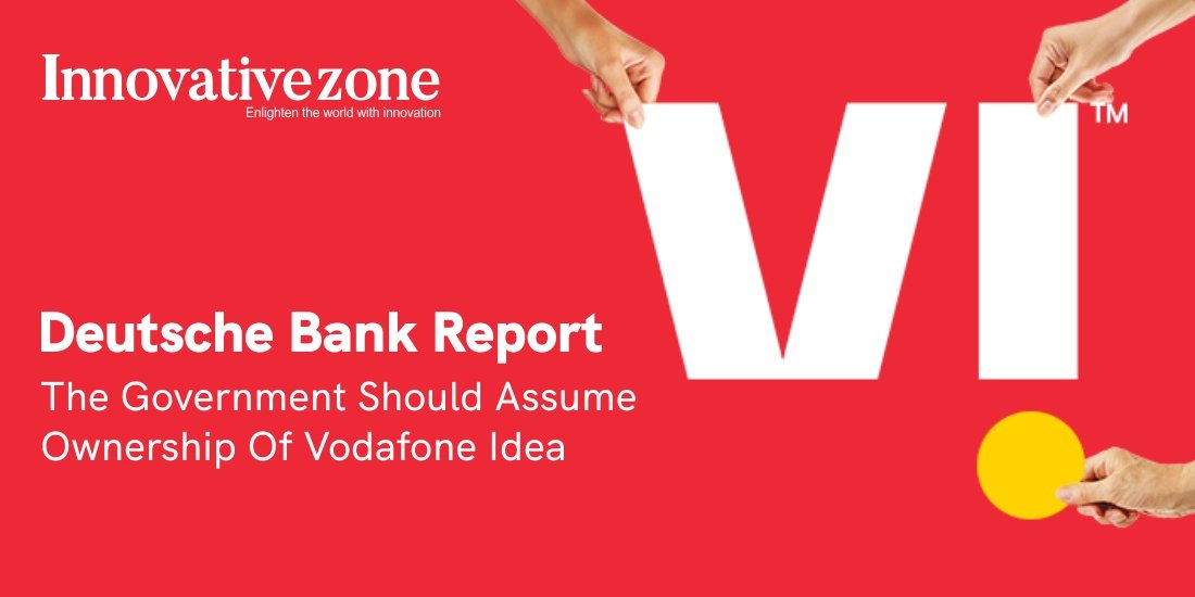 Deutsche Bank Report: The Government Should Assume Ownership Of Vodafone Idea