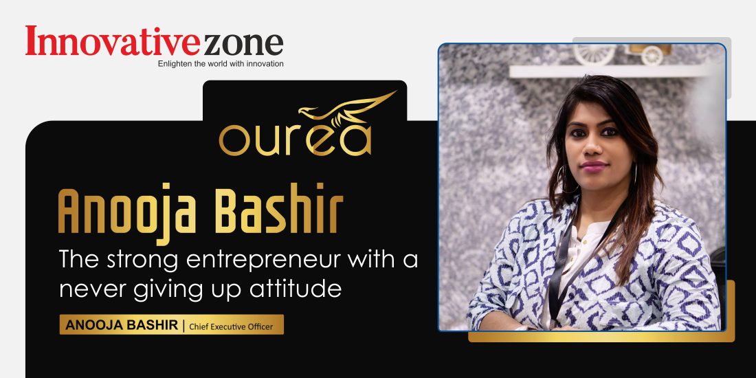 Anooja Bashir -The strong entrepreneur with a never giving up attitude