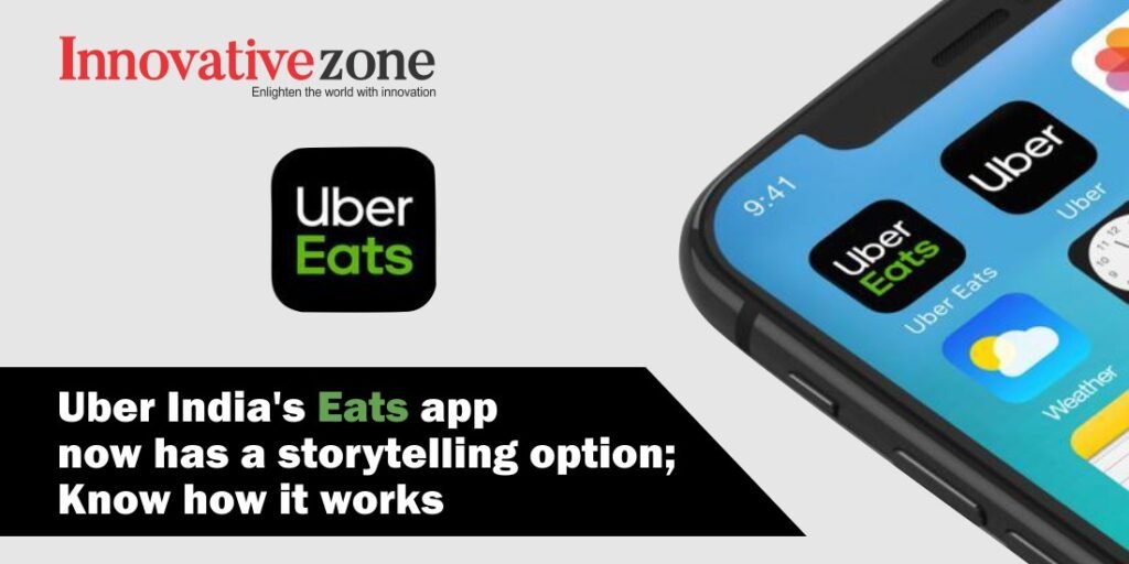 Uber’s India tech team develops storytelling feature on Eats app