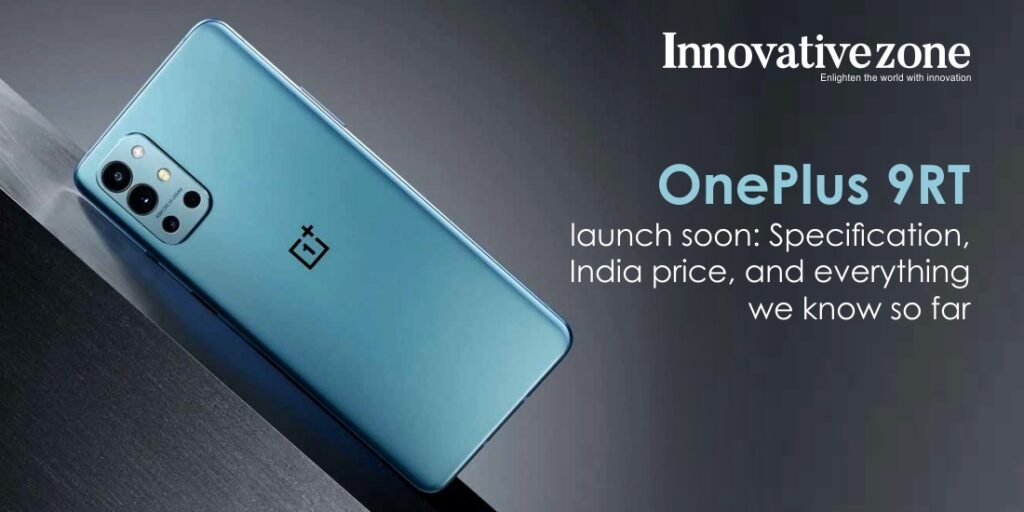 OnePlus 9RT launch soon: Specification, India price, and everything we know so far