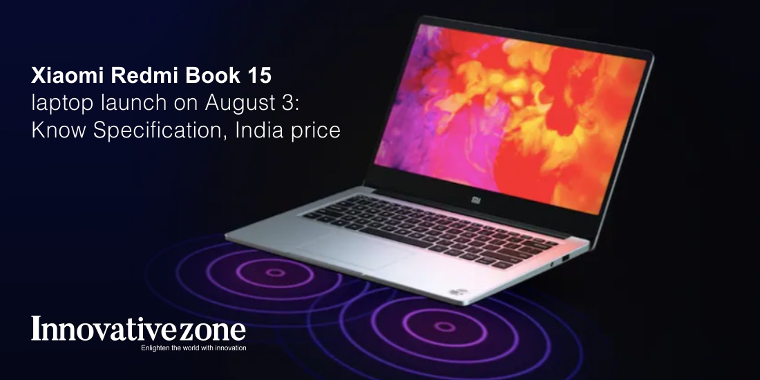Xiaomi Redmi Book 15 laptop launch Specs features, India price, and all that we know so far