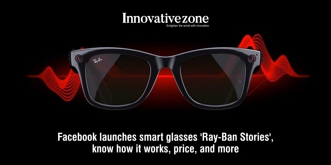 Facebook launches smart glasses ‘Ray-Ban Stories