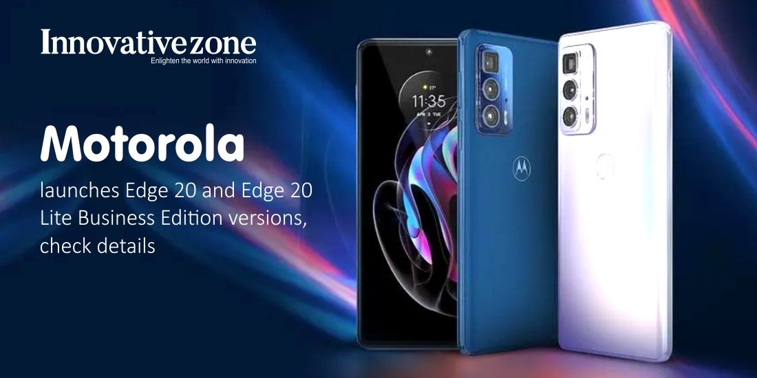 Motorola launches Edge 20 and Edge 20 Lite Business Edition versions, check details