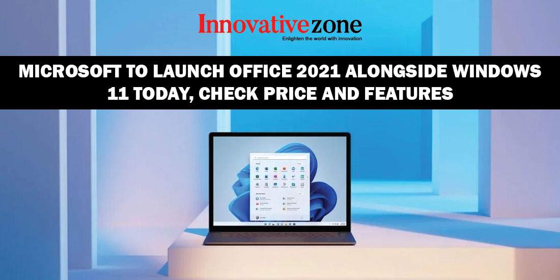Microsoft to Launch Office 2021 Alongside Windows 11 Today, check price and features
