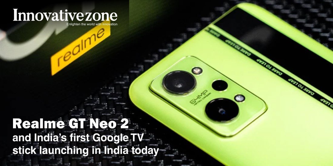 Realme GT Neo 2 and India's first Google TV stick launching in India today