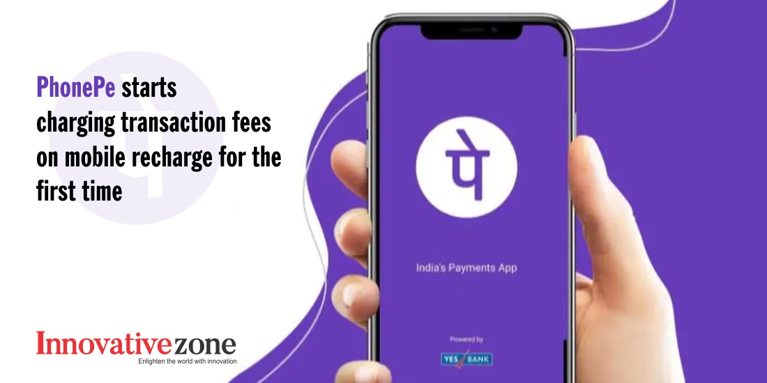 PhonePe starts charging transaction fees on mobile recharge for the first time