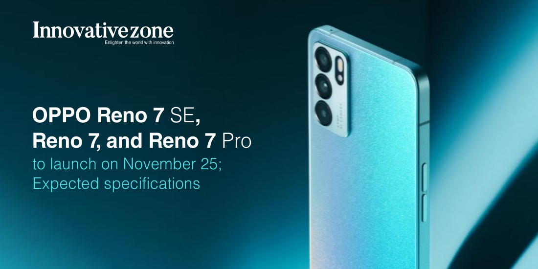 Oppo Reno 7 SE, Reno 7, and Reno 7 Pro to launch on November 25; Expected specifications