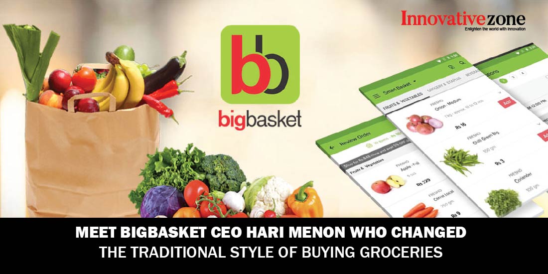 Meet bigbasket CEO Hari Menon who changed the traditional style of buying Groceries