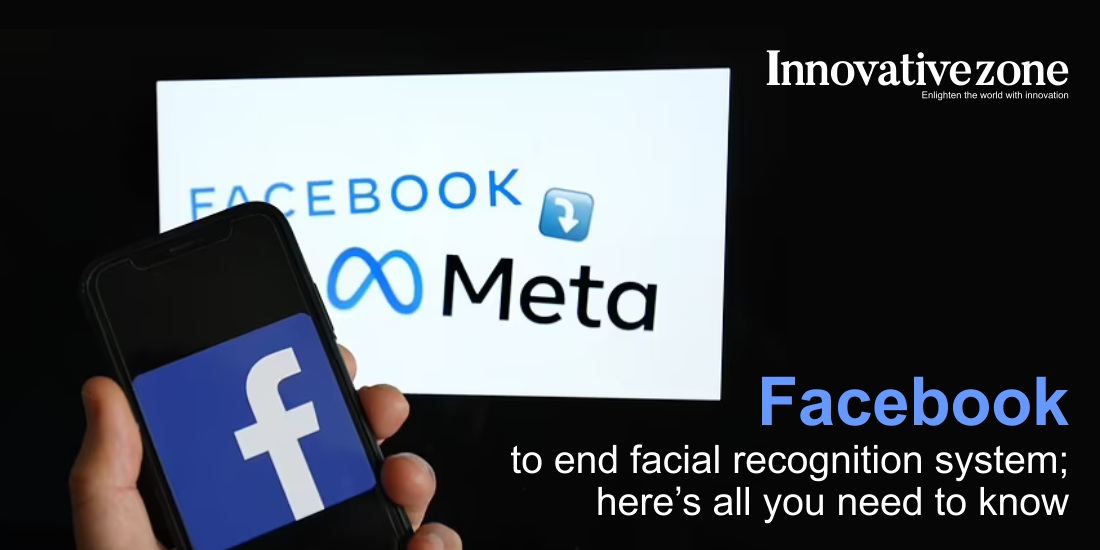 Facebook to end facial recognition system; here’s all you need to know