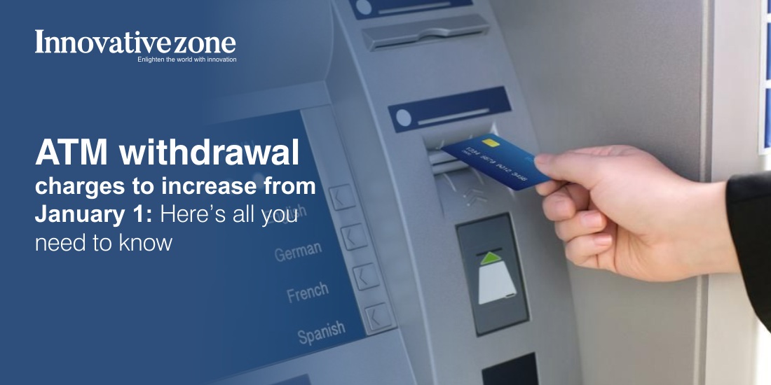 ATM withdrawal charges to increase from January 1: Here’s all you need to know
