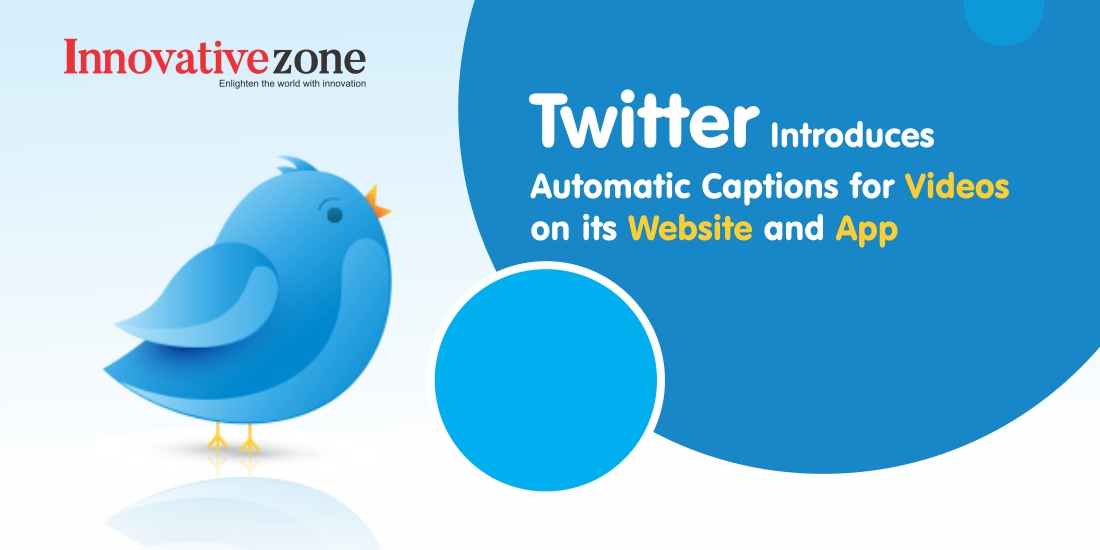 Twitter Introduces Automatic Captions for Videos on its Website and App