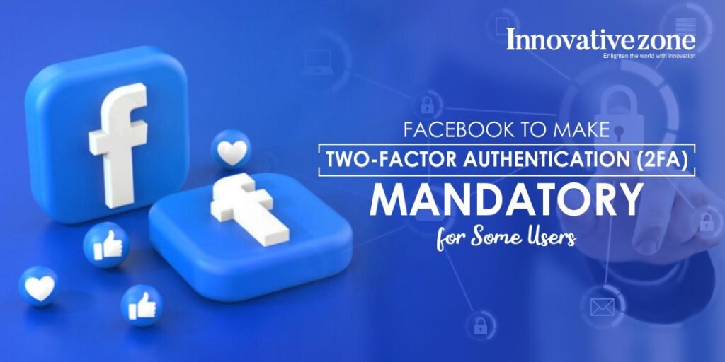 Facebook to Make Two-Factor Authentication (2FA) Mandatory for Some Users