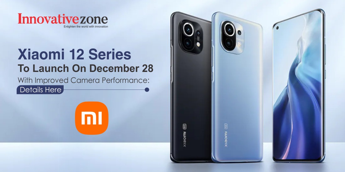 Xiaomi 12 Series To Launch On December 28 With Improved Camera Performance: Details Here