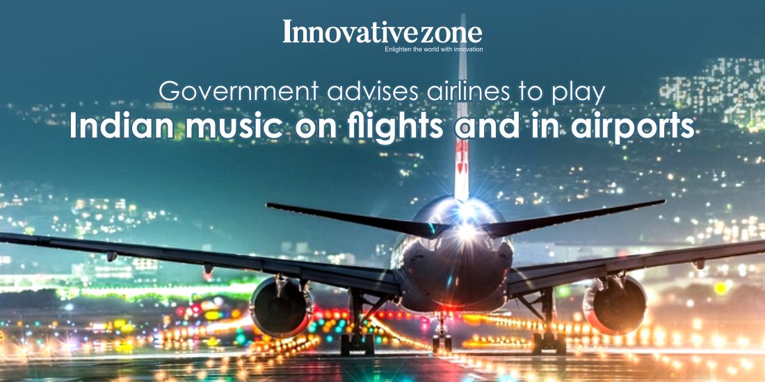 Government advises airlines to play Indian music on flights and in airports