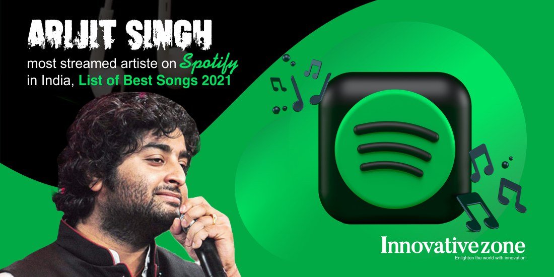 Arijit Singh most streamed artiste on Spotify in India, List of Best Songs 2021