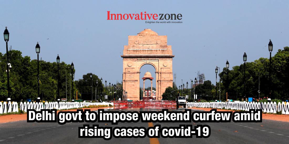Delhi govt to impose weekend curfew amid rising cases of covid-19