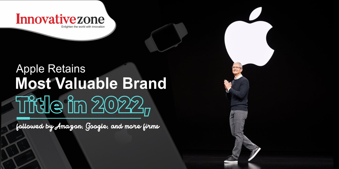 Apple Retains Most Valuable Brand Title in 2022, followed by Amazon, Google,and more firms