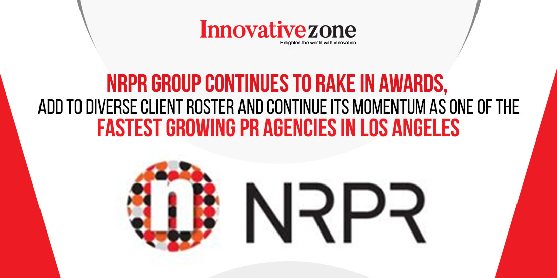 NRPR Group Continues to Rake in Awards, Add to Diverse Client Roster and Continue its Momentum as One of the Fastest Growing