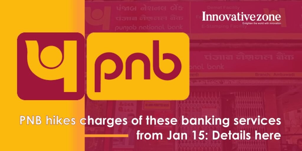 PNB hikes charges of these banking services from Jan 15:Details are here