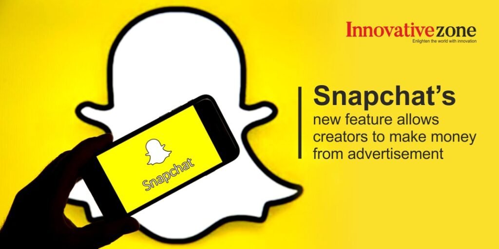 Snapchat’s new feature allows creators to make money from advertisement